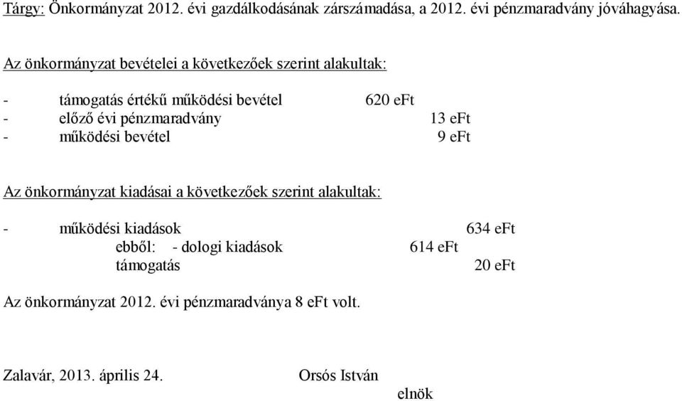 pénzmaradvány eft működési bevétel 9 eft Az önkormányzat kiadásai a következőek szerint alakultak: működési