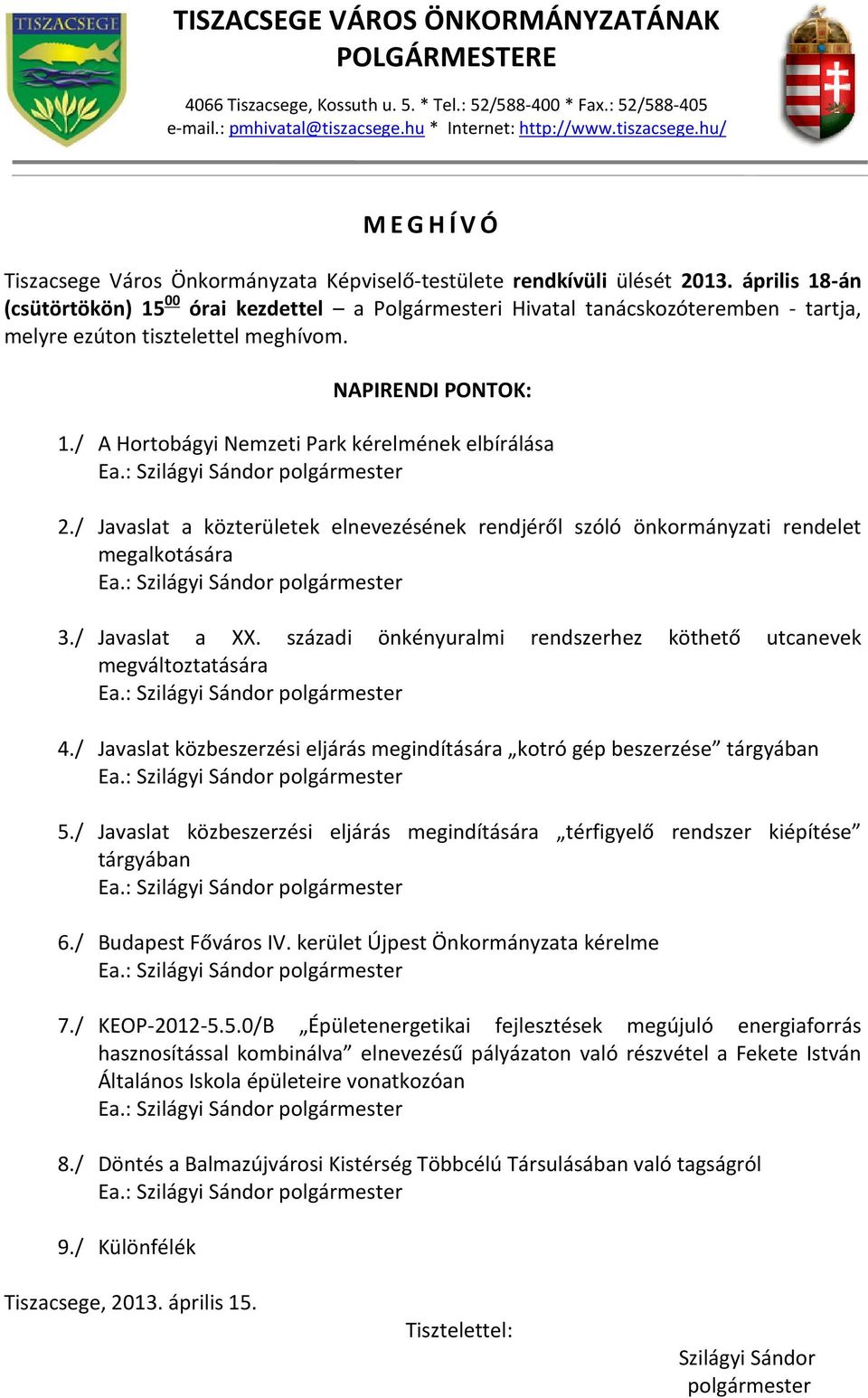 április 18-án (csütörtökön) 15 00 órai kezdettel a Polgármesteri Hivatal tanácskozóteremben - tartja, melyre ezúton tisztelettel meghívom. NAPIRENDI PONTOK: 1.