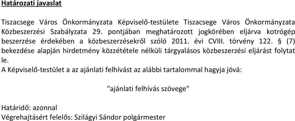 (7) bekezdése alapján hirdetmény közzététele nélküli tárgyalásos közbeszerzési eljárást folytat le.