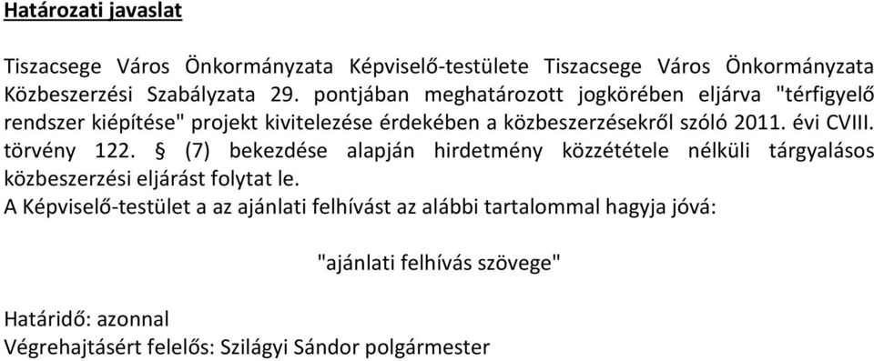 évi CVIII. törvény 122. (7) bekezdése alapján hirdetmény közzététele nélküli tárgyalásos közbeszerzési eljárást folytat le.