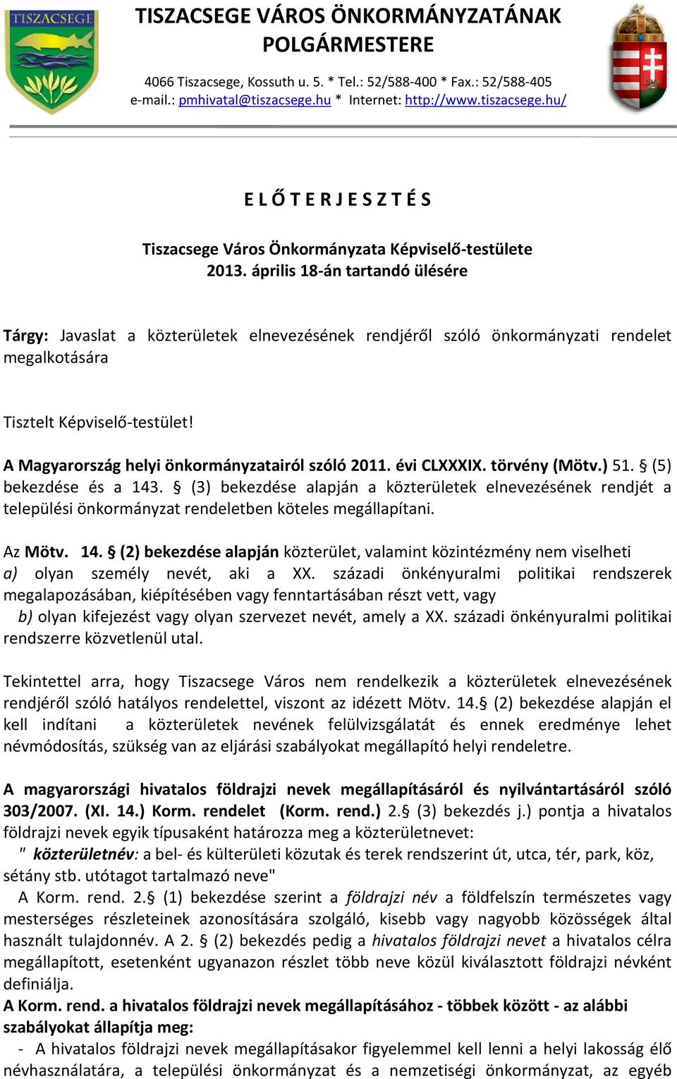 április 18-án tartandó ülésére Tárgy: Javaslat a közterületek elnevezésének rendjéről szóló önkormányzati rendelet megalkotására Tisztelt Képviselő-testület!