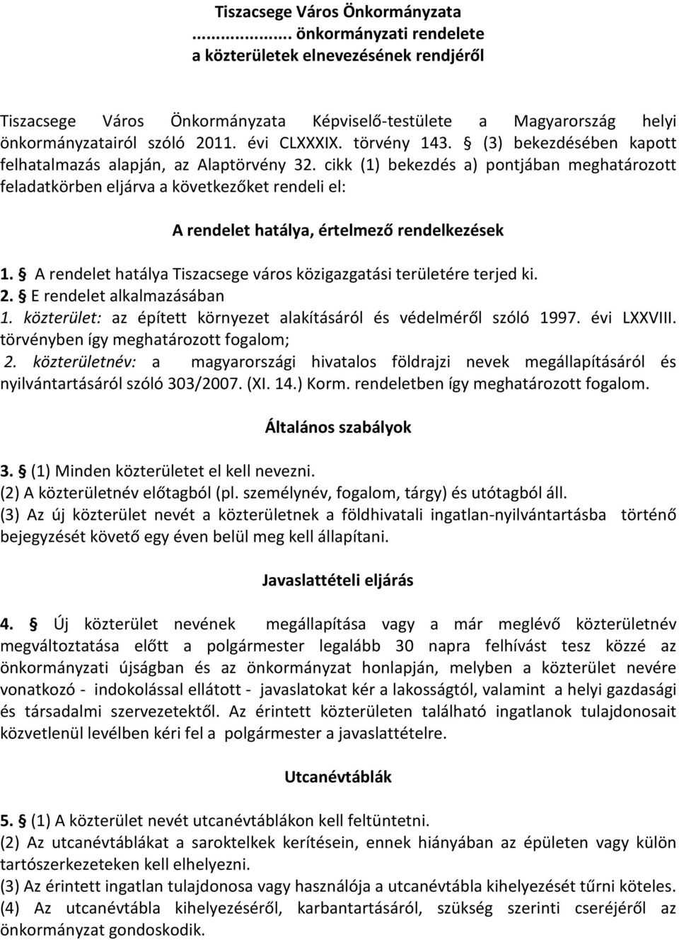 cikk (1) bekezdés a) pontjában meghatározott feladatkörben eljárva a következőket rendeli el: A rendelet hatálya, értelmező rendelkezések 1.