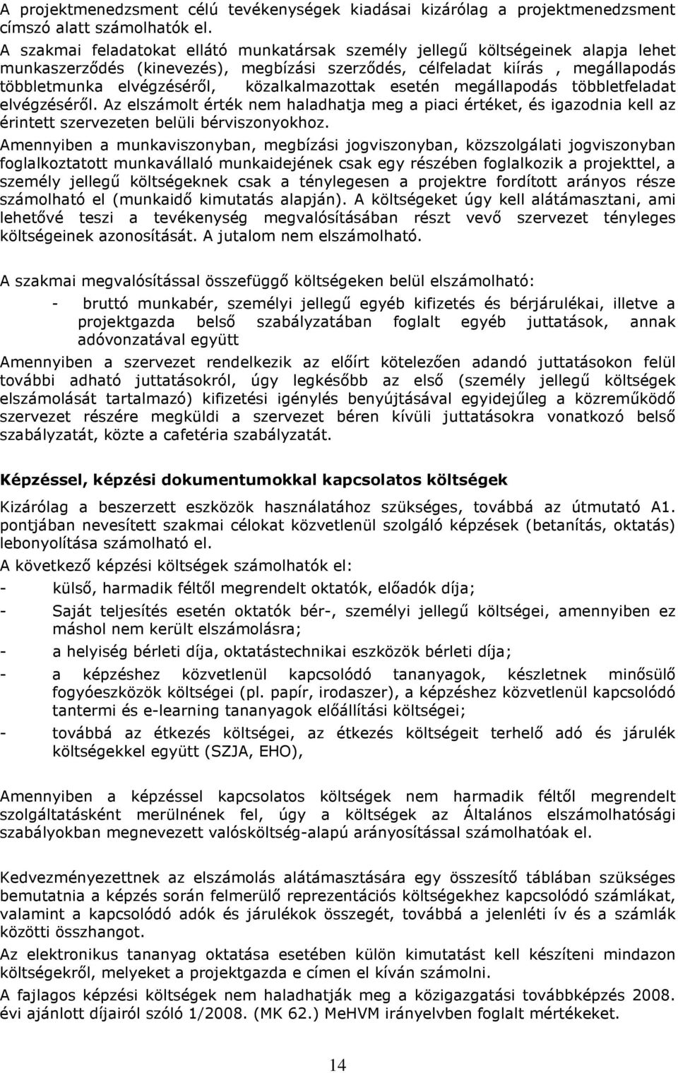 közalkalmazottak esetén megállapodás többletfeladat elvégzéséről. Az elszámolt érték nem haladhatja meg a piaci értéket, és igazodnia kell az érintett szervezeten belüli bérviszonyokhoz.