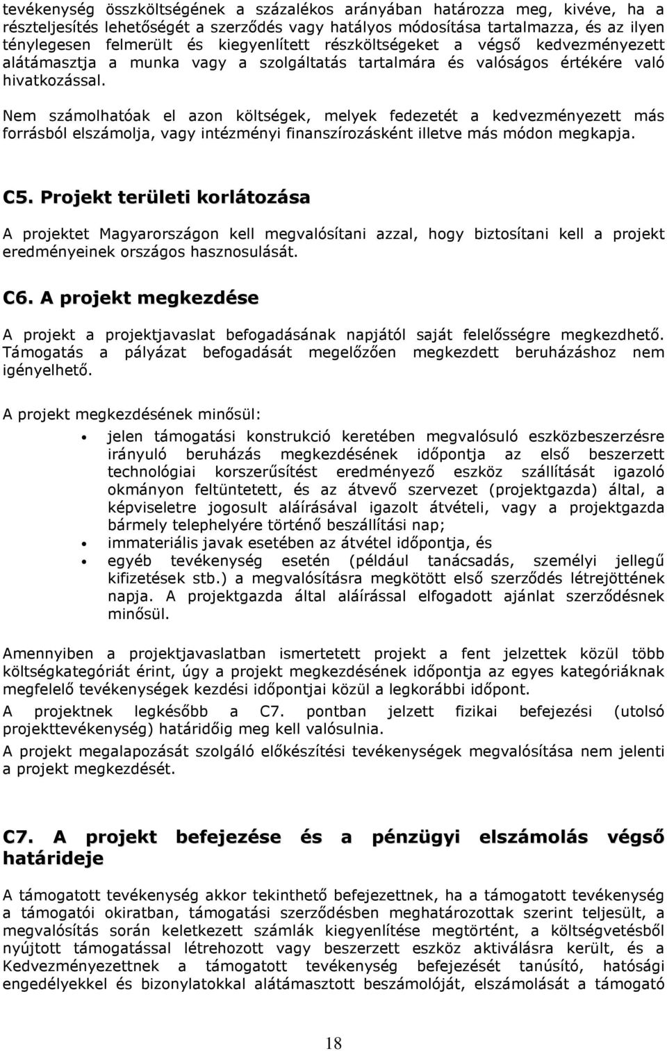 Nem számolhatóak el azon költségek, melyek fedezetét a kedvezményezett más forrásból elszámolja, vagy intézményi finanszírozásként illetve más módon megkapja. C5.