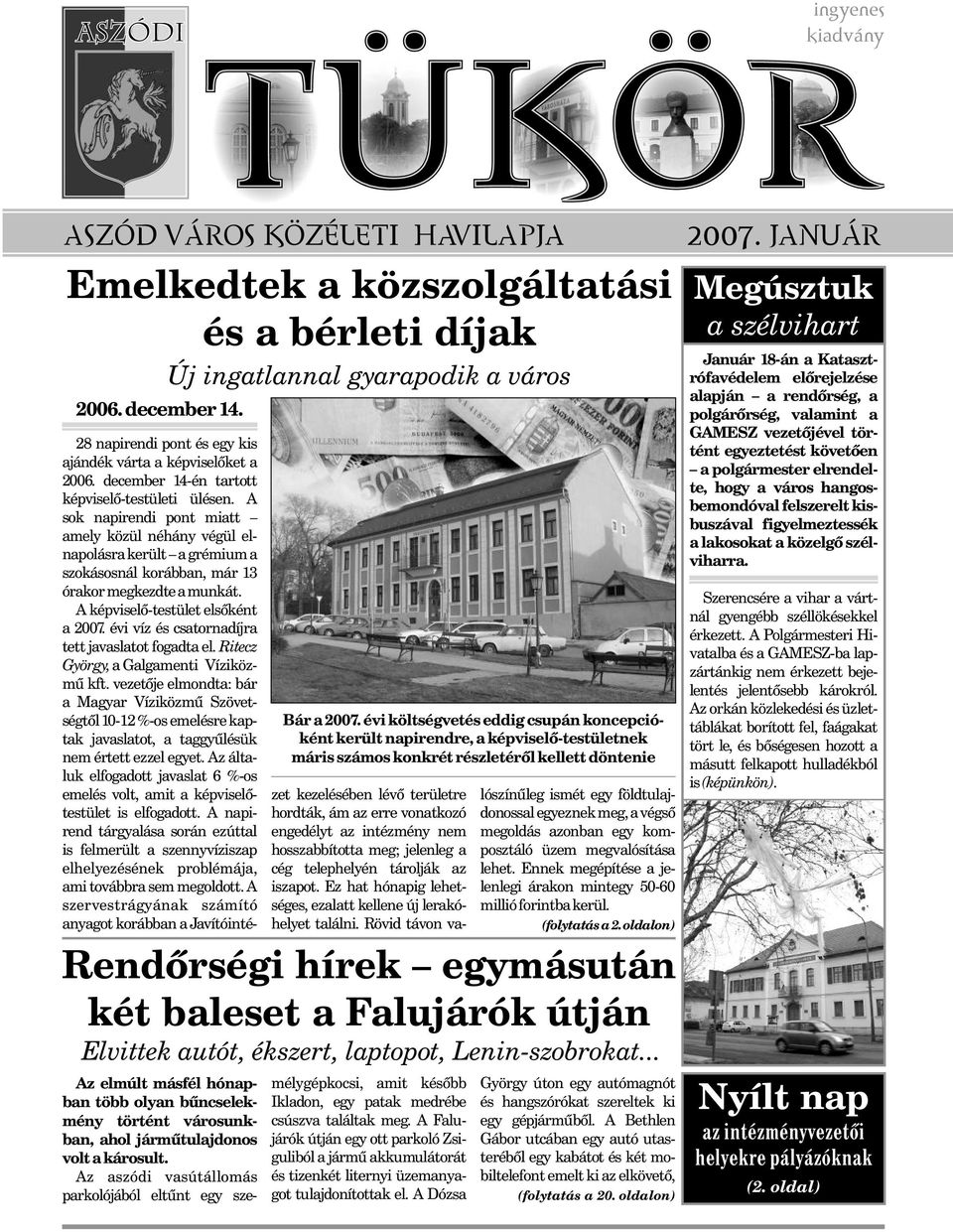 A képviselõ-testület elsõként a 2007. évi víz és csatornadíjra tett javaslatot fogadta el. Ritecz György, a Galgamenti Víziközmû kft.