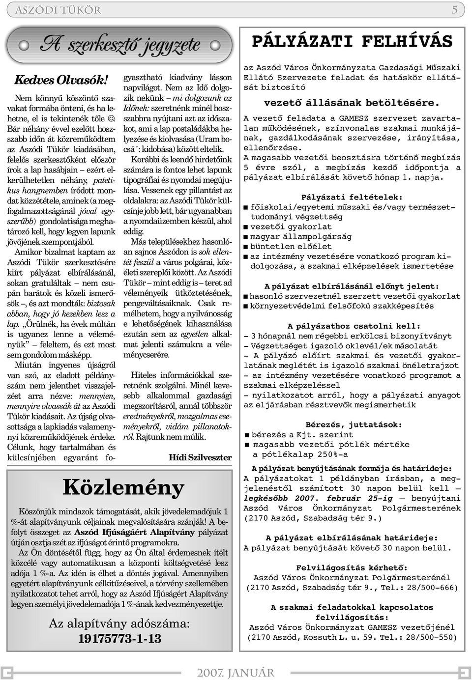 mondat közzététele, aminek(a megfogalmazottságánál jóval egyszerûbb ) gondolatisága meghatározó kell, hogy legyen lapunk jövõjének szempontjából.