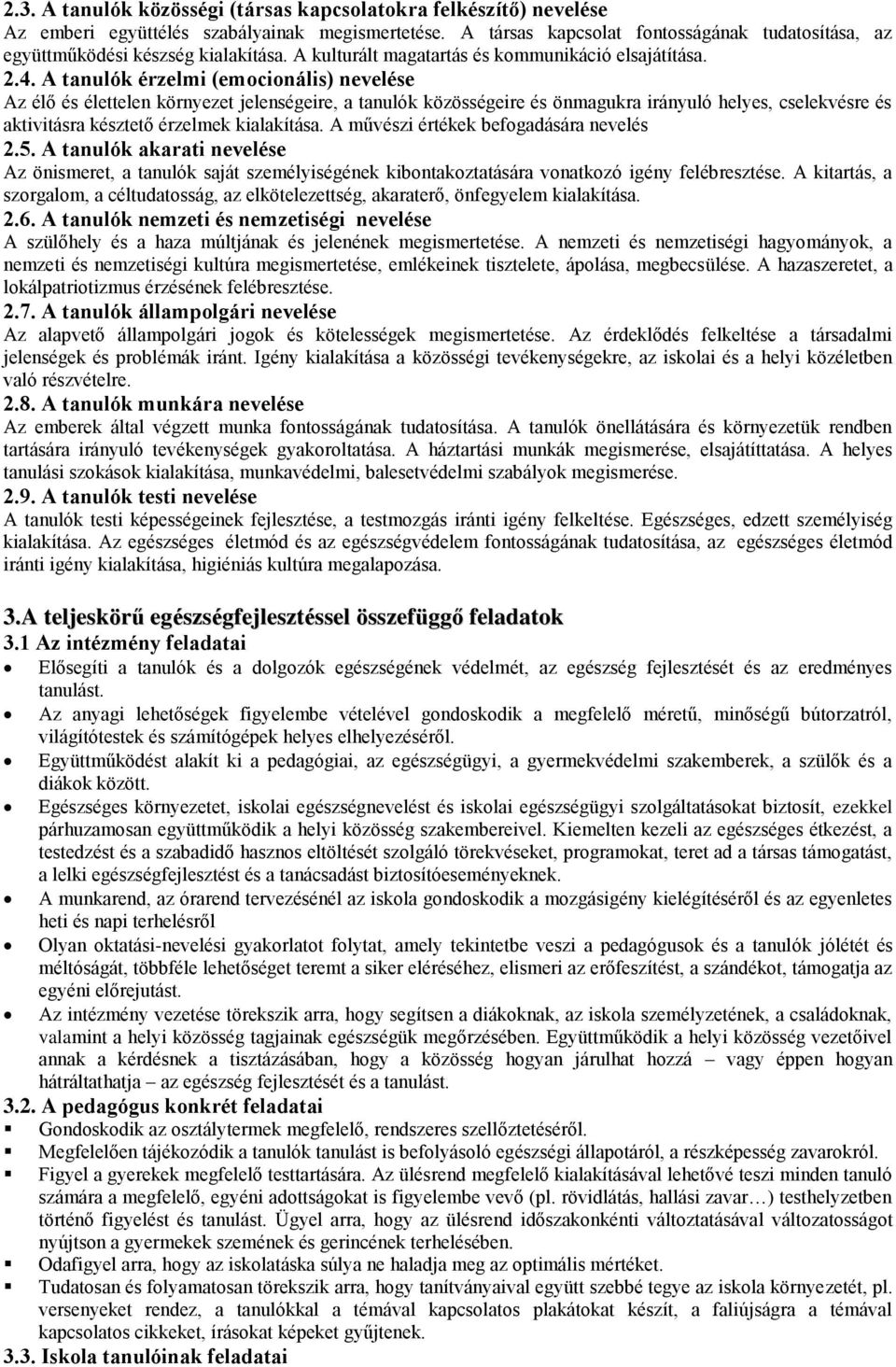 A tanulók érzelmi (emocionális) nevelése Az élő és élettelen környezet jelenségeire, a tanulók közösségeire és önmagukra irányuló helyes, cselekvésre és aktivitásra késztető érzelmek kialakítása.