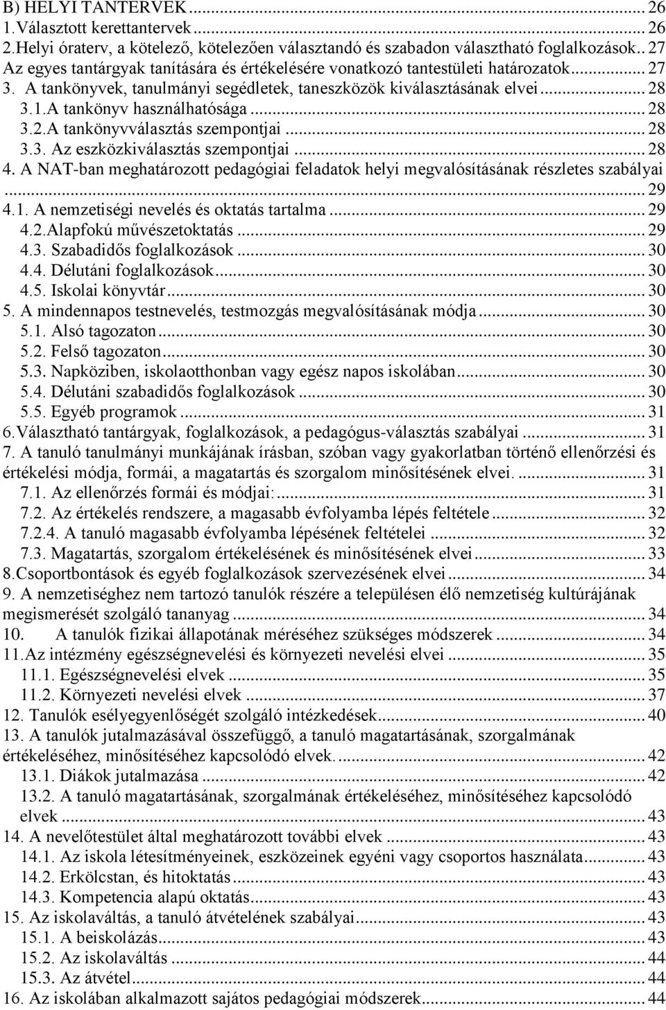 A tankönyv használhatósága... 28 3.2.A tankönyvválasztás szempontjai... 28 3.3. Az eszközkiválasztás szempontjai... 28 4.