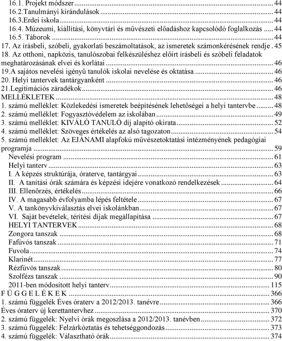 Az otthoni, napközis, tanulószobai felkészüléshez előírt írásbeli és szóbeli feladatok meghatározásának elvei és korlátai... 46 19.A sajátos nevelési igényű tanulók iskolai nevelése és oktatása.