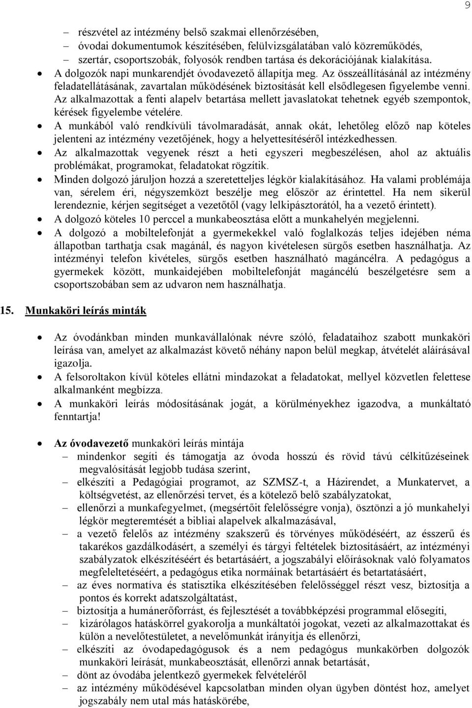 Az alkalmazottak a fenti alapelv betartása mellett javaslatokat tehetnek egyéb szempontok, kérések figyelembe vételére.