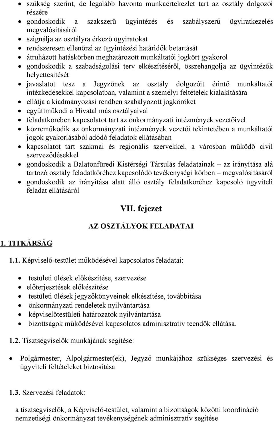 összehangolja az ügyintézők helyettesítését javaslatot tesz a Jegyzőnek az osztály dolgozóit érintő munkáltatói intézkedésekkel kapcsolatban, valamint a személyi feltételek kialakítására ellátja a