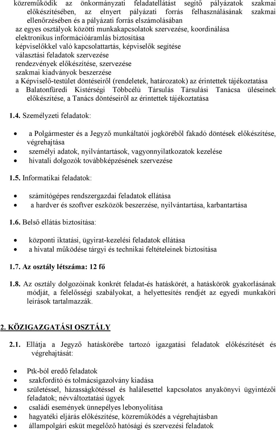 rendezvények előkészítése, szervezése szakmai kiadványok beszerzése a Képviselő-testület döntéseiről (rendeletek, határozatok) az érintettek tájékoztatása a Balatonfüredi Kistérségi Többcélú Társulás