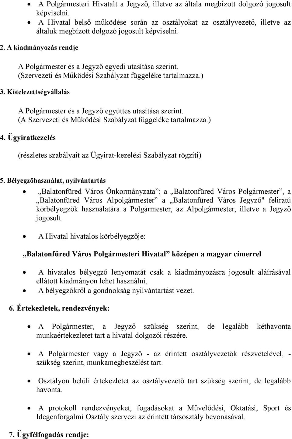 (Szervezeti és Működési Szabályzat függeléke tartalmazza.) 3. Kötelezettségvállalás A Polgármester és a Jegyző együttes utasítása szerint. (A Szervezeti és Működési Szabályzat függeléke tartalmazza.