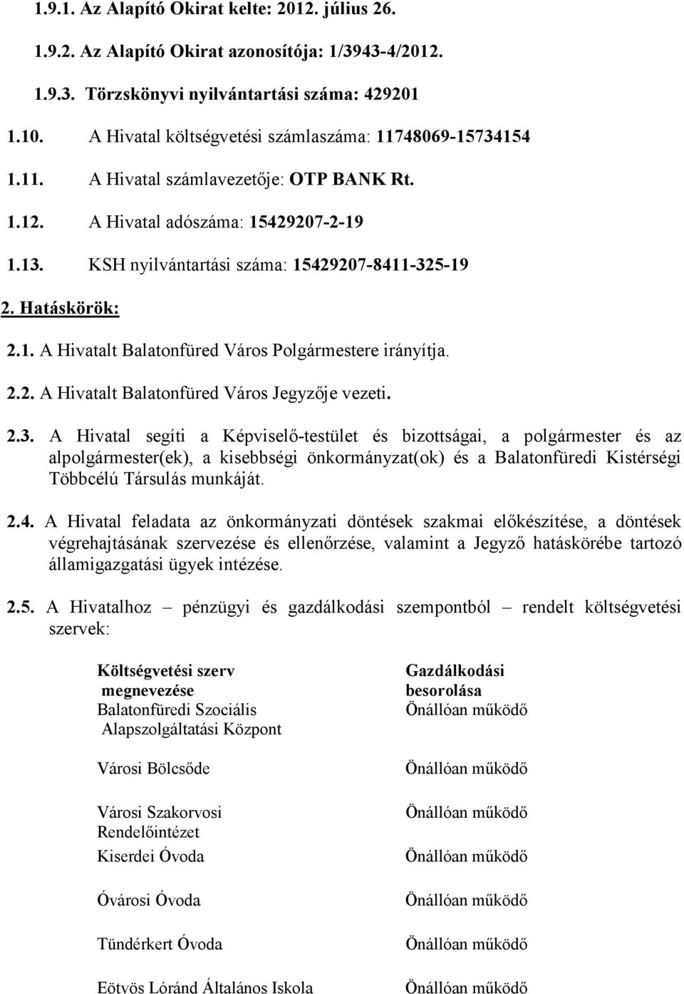 Hatáskörök: 2.1. A Hivatalt Balatonfüred Város Polgármestere irányítja. 2.2. A Hivatalt Balatonfüred Város Jegyzője vezeti. 2.3.