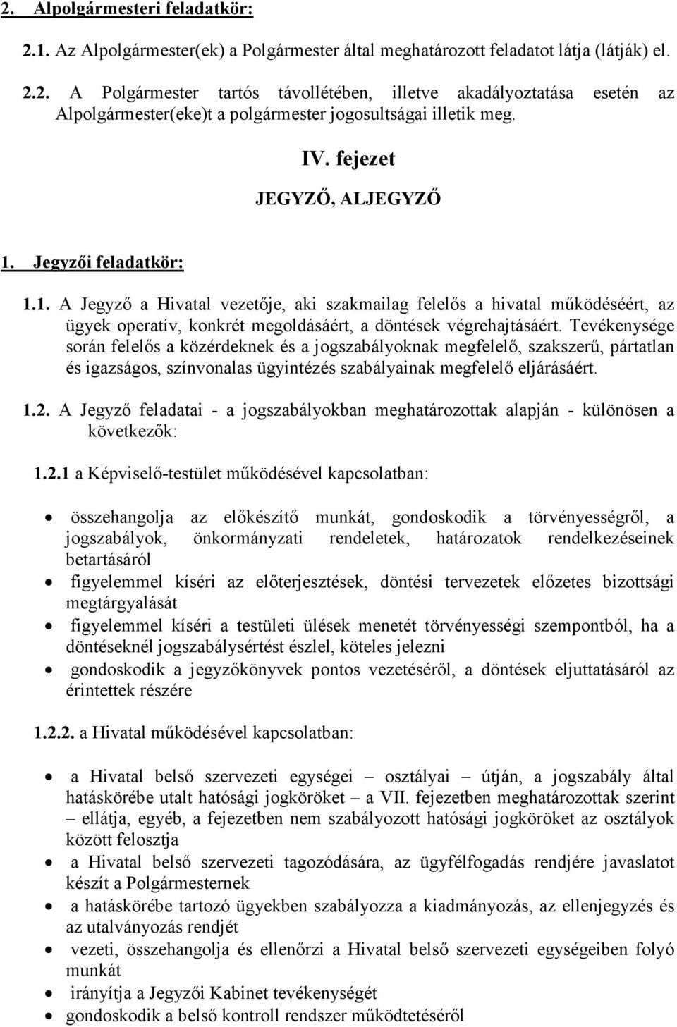 Tevékenysége során felelős a közérdeknek és a jogszabályoknak megfelelő, szakszerű, pártatlan és igazságos, színvonalas ügyintézés szabályainak megfelelő eljárásáért. 1.2.