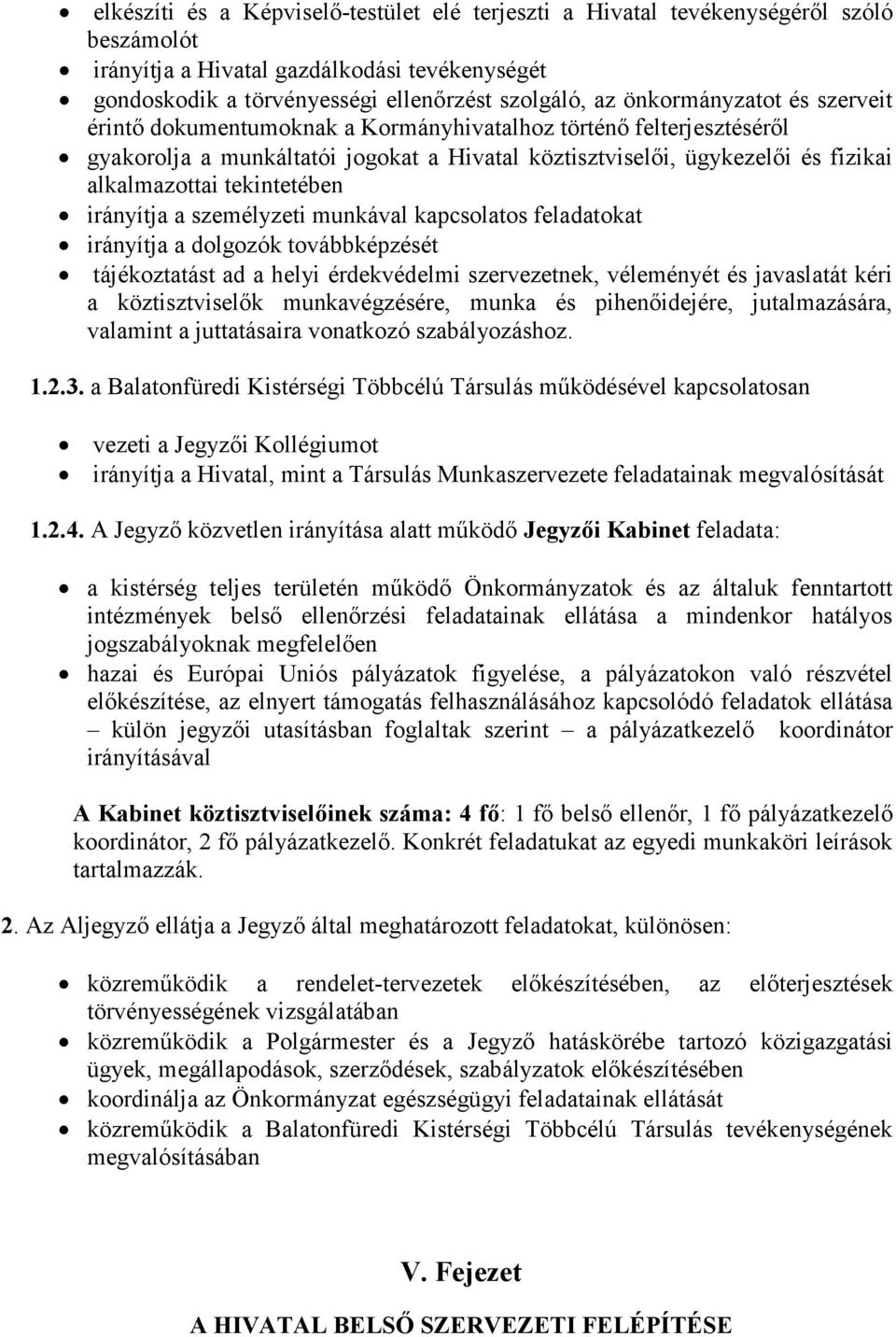 tekintetében irányítja a személyzeti munkával kapcsolatos feladatokat irányítja a dolgozók továbbképzését tájékoztatást ad a helyi érdekvédelmi szervezetnek, véleményét és javaslatát kéri a