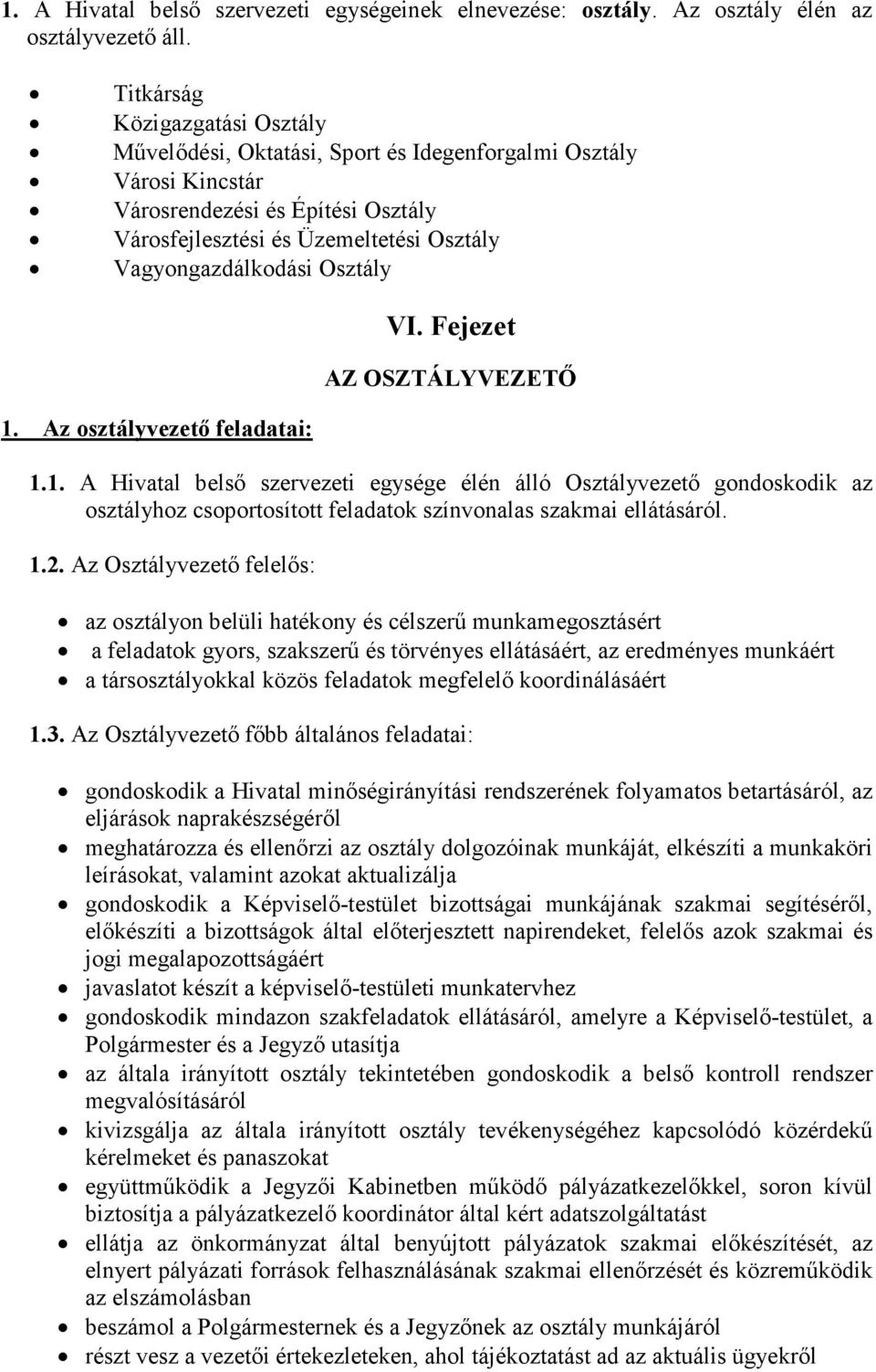 Osztály 1. Az osztályvezető feladatai: VI. Fejezet AZ OSZTÁLYVEZETŐ 1.1. A Hivatal belső szervezeti egysége élén álló Osztályvezető gondoskodik az osztályhoz csoportosított feladatok színvonalas szakmai ellátásáról.