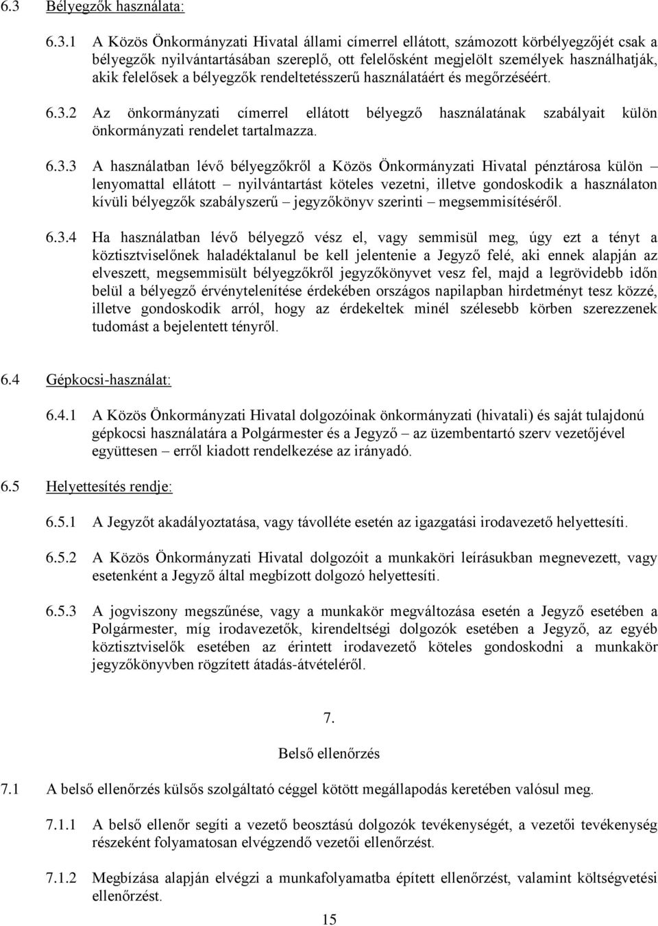 2 Az önkormányzati címerrel ellátott bélyegző használatának szabályait külön önkormányzati rendelet tartalmazza. 6.3.