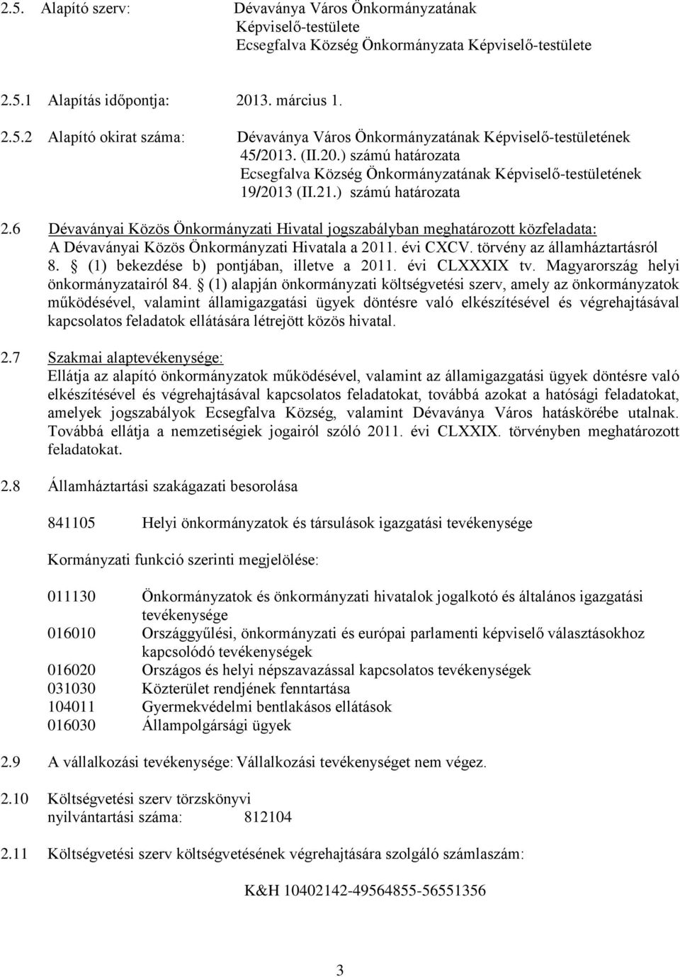 6 Dévaványai Közös Önkormányzati Hivatal jogszabályban meghatározott közfeladata: A Dévaványai Közös Önkormányzati Hivatala a 2011. évi CXCV. törvény az államháztartásról 8.