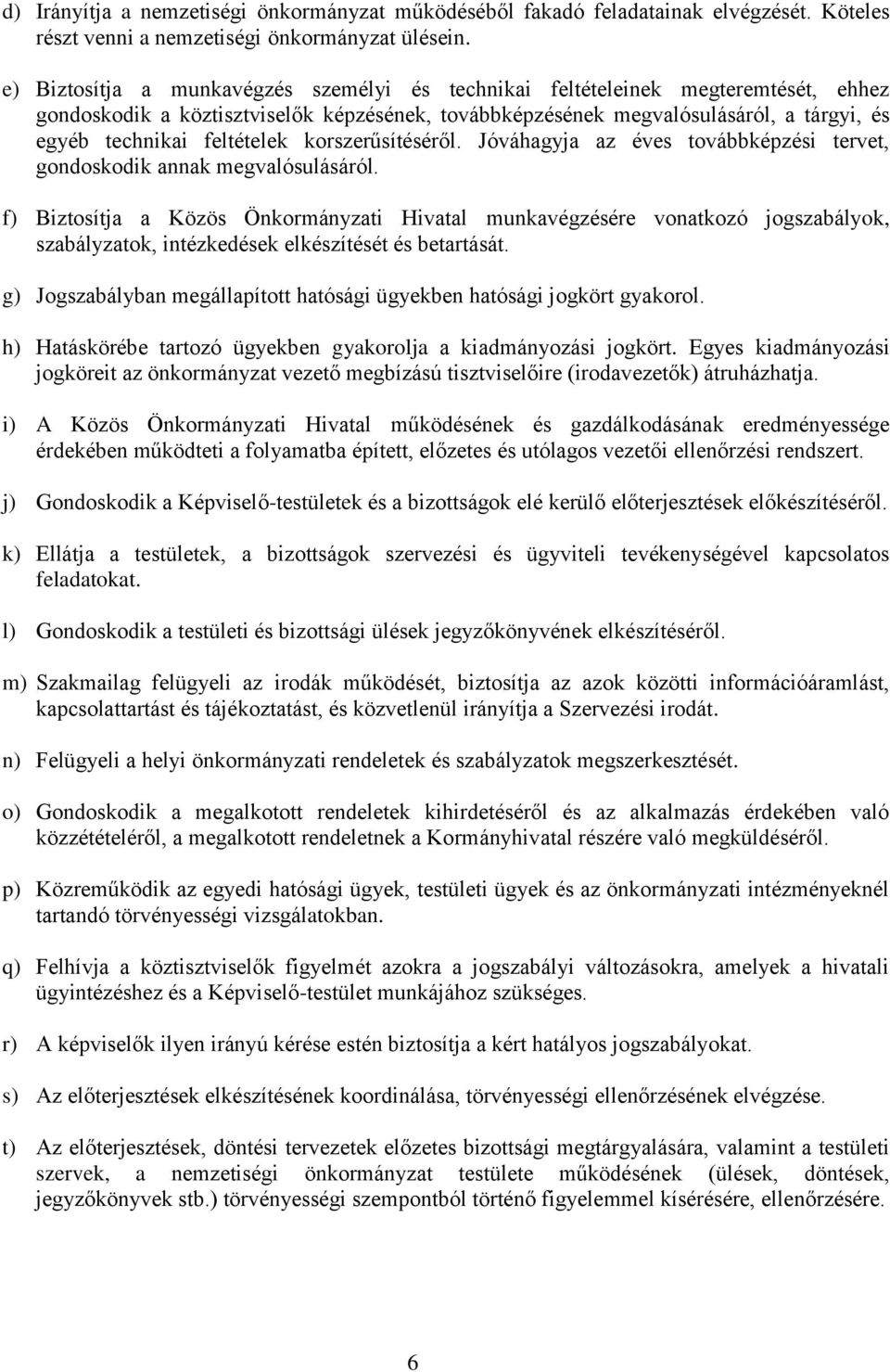 feltételek korszerűsítéséről. Jóváhagyja az éves továbbképzési tervet, gondoskodik annak megvalósulásáról.