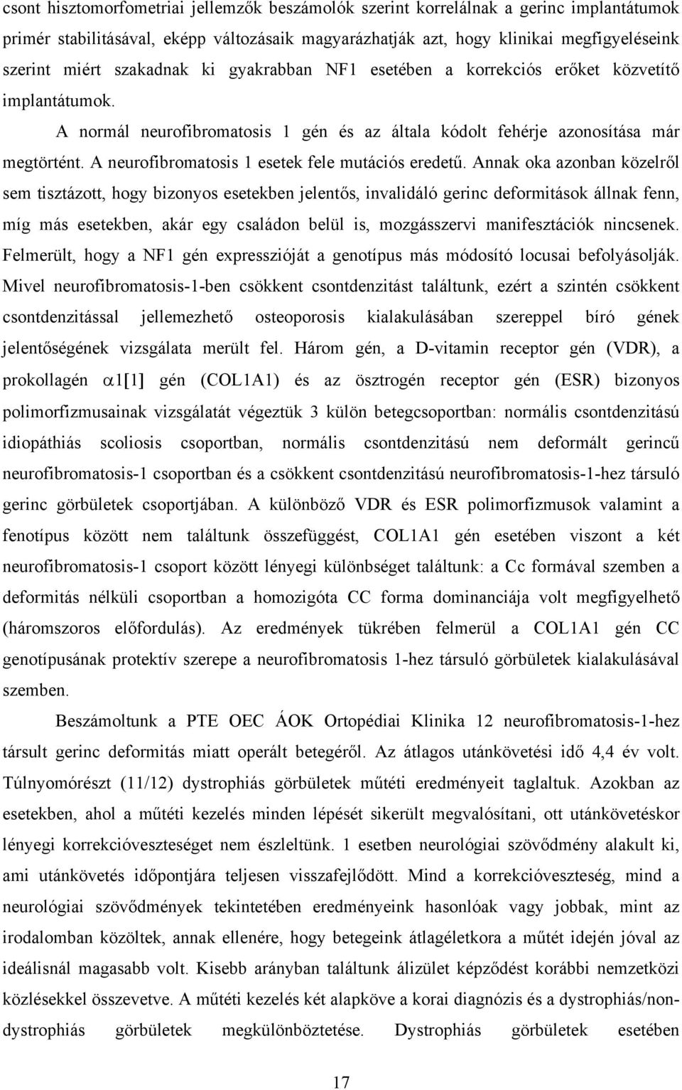 A neurofibromatosis 1 esetek fele mutációs eredetű.