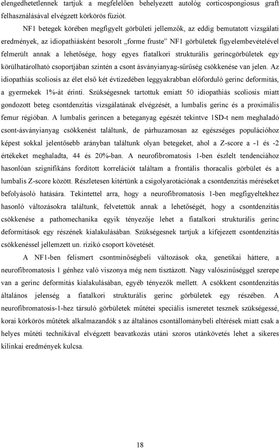 lehetősége, hogy egyes fiatalkori strukturális gerincgörbületek egy körülhatárolható csoportjában szintén a csont ásványianyag-sűrűség csökkenése van jelen.