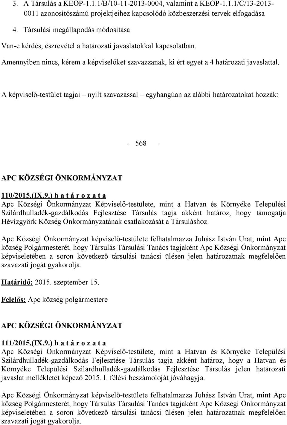 A képviselő-testület tagjai nyílt szavazással egyhangúan az alábbi határozatokat hozzák: - 568-110/2015.(IX.9.