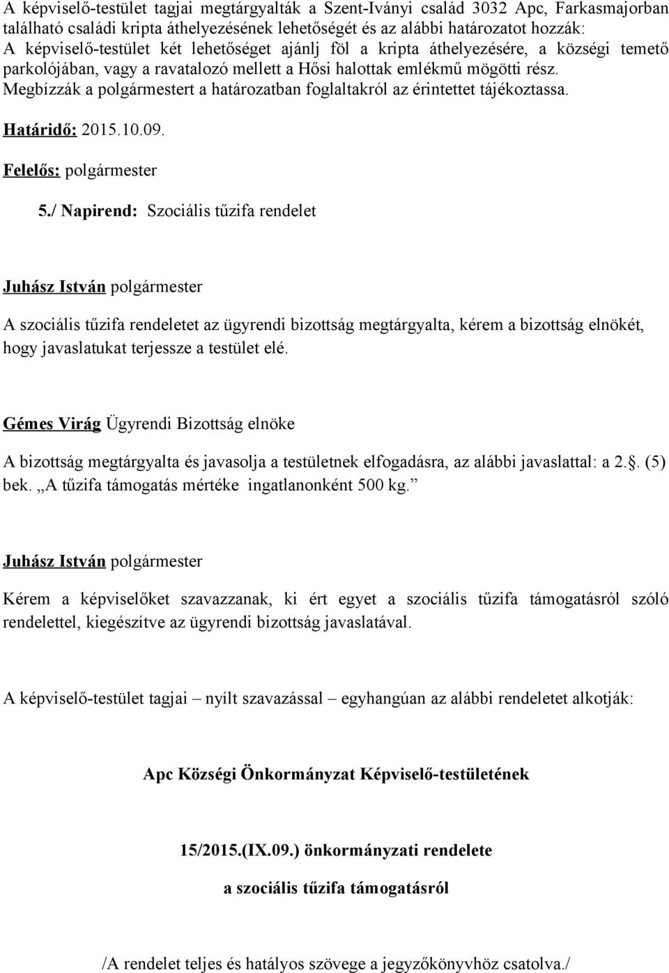 Megbízzák a polgármestert a határozatban foglaltakról az érintettet tájékoztassa. Határidő: 2015.10.09. Felelős: polgármester 5.