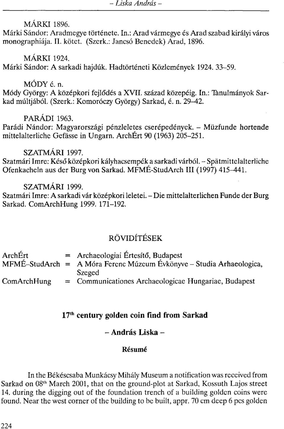 : Komoróczy György) Sarkad, é. n. 29^42. PARÁDI 1963. Parádi Nándor: Magyarországi penzleletes cserépedények. - Müzfunde hortende mittelalterliche Gefässe in Ungarn. ArchÉrt 90 (1963) 205-251.