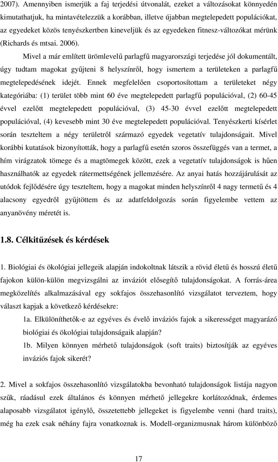 tenyészkertben kineveljük és az egyedeken fitnesz-változókat mérünk (Richards és mtsai. 2006).