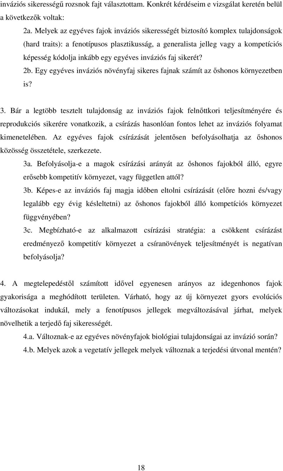 inváziós faj sikerét? 2b. Egy egyéves inváziós növényfaj sikeres fajnak számít az őshonos környezetben is? 3.