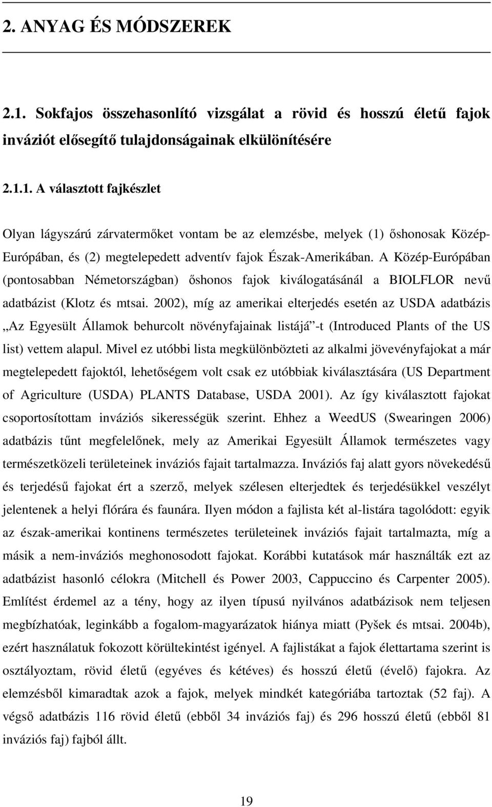 2002), míg az amerikai elterjedés esetén az USDA adatbázis Az Egyesült Államok behurcolt növényfajainak listájá -t (Introduced Plants of the US list) vettem alapul.