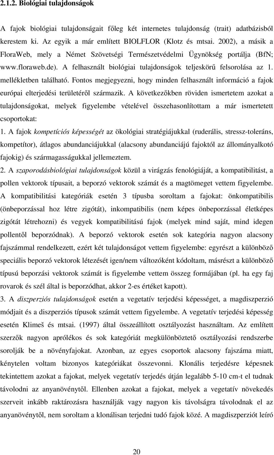 mellékletben található. Fontos megjegyezni, hogy minden felhasznált információ a fajok európai elterjedési területéről származik.