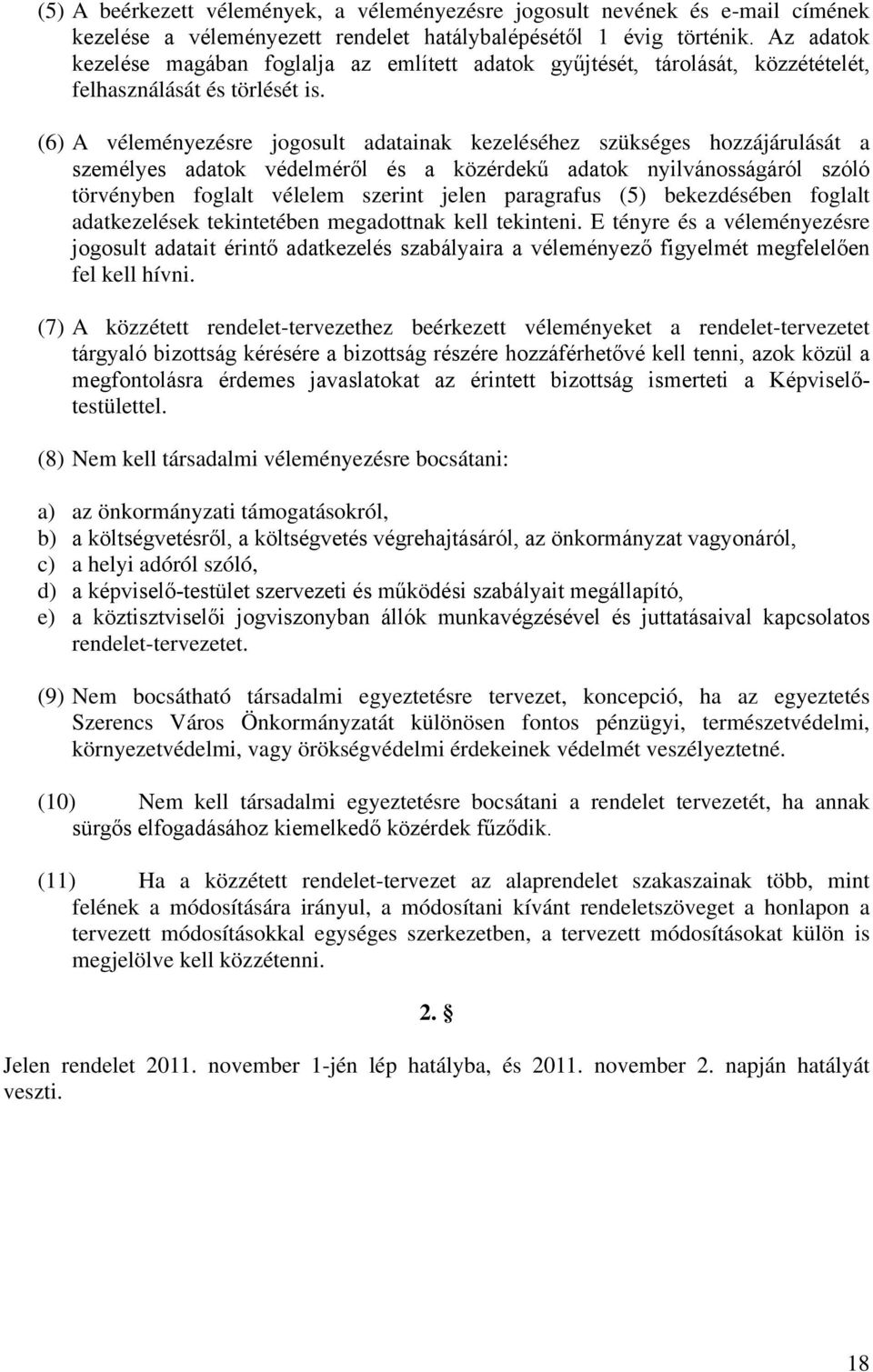 (6) A véleményezésre jogosult adatainak kezeléséhez szükséges hozzájárulását a személyes adatok védelméről és a közérdekű adatok nyilvánosságáról szóló törvényben foglalt vélelem szerint jelen