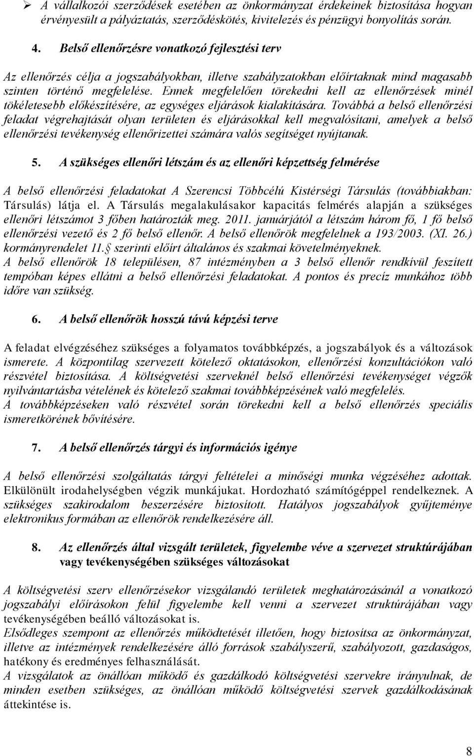 Ennek megfelelően törekedni kell az ellenőrzések minél tökéletesebb előkészítésére, az egységes eljárások kialakítására.