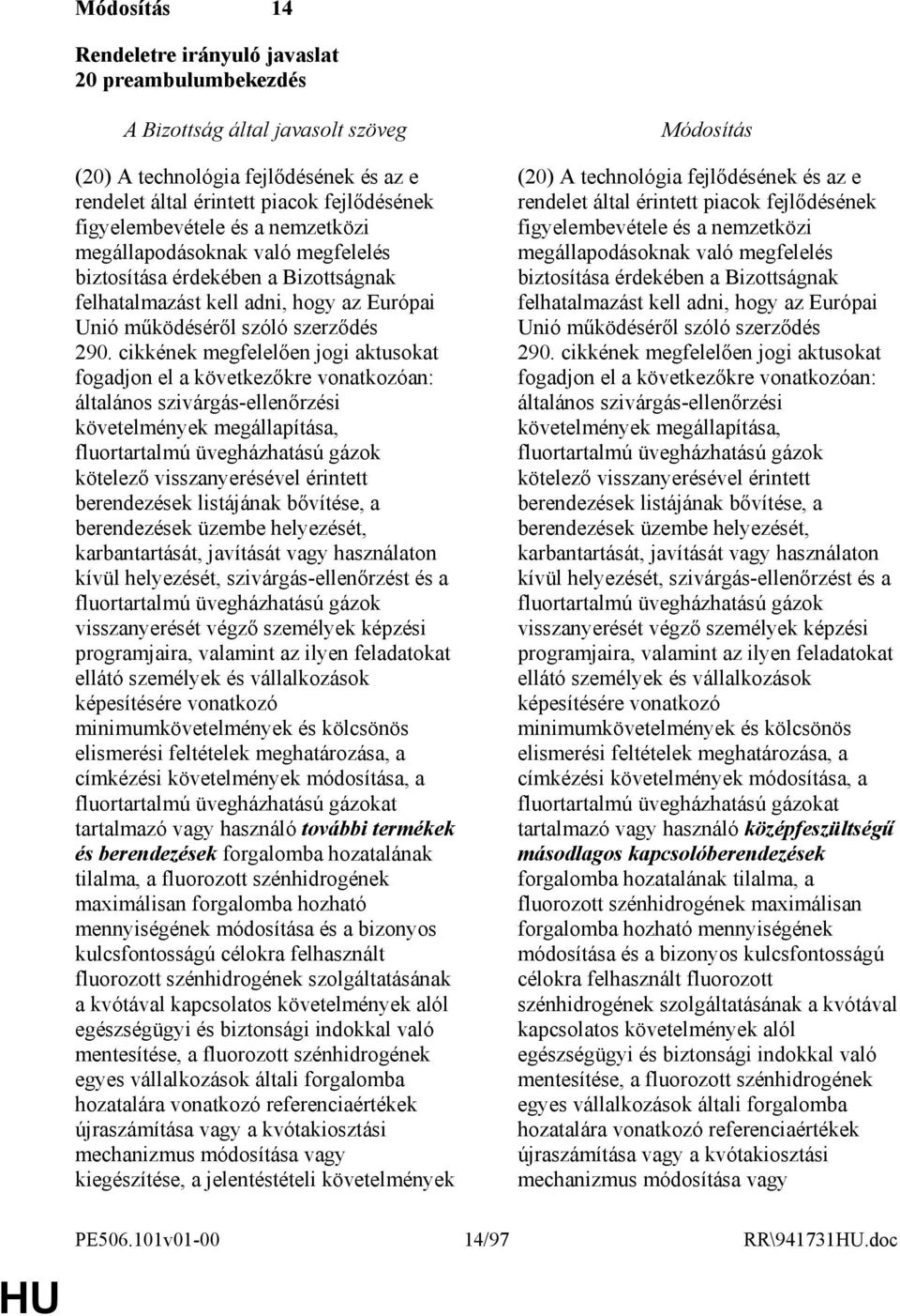 cikkének megfelelıen jogi aktusokat fogadjon el a következıkre vonatkozóan: általános szivárgás-ellenırzési követelmények megállapítása, fluortartalmú üvegházhatású gázok kötelezı visszanyerésével