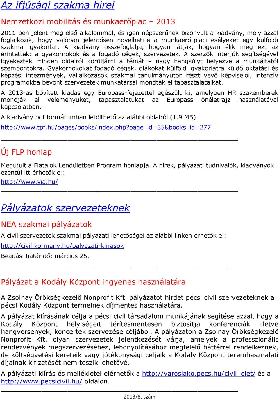 A szerzők interjúk segítségével igyekeztek minden oldalról körüljárni a témát nagy hangsúlyt helyezve a munkáltatói szempontokra.