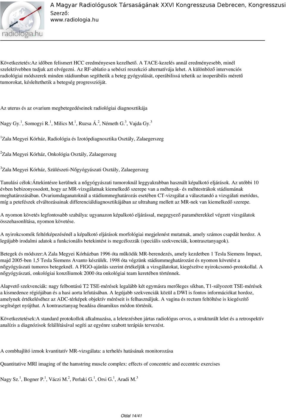 Az uterus és az ovarium megbetegedéseinek radiológiai diagnosztikája Nagy Gy., Somogyi R., Milics M., Ruzsa Á., Németh G.3, Vajda Gy.