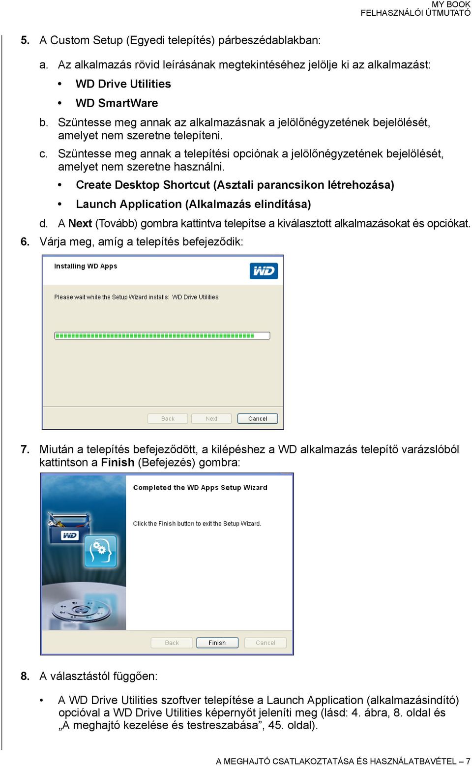 Szüntesse meg annak a telepítési opciónak a jelölőnégyzetének bejelölését, amelyet nem szeretne használni.