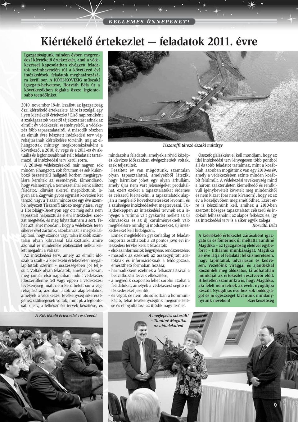 kerül sor. A KÖTI-KÖVIZIG mûszaki igazgató-helyettese, Horváth Béla úr a következõkben foglalta össze legfontosabb teendõinket. 2010.