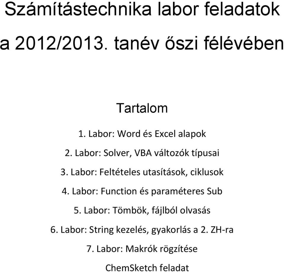 Labor: Feltételes utasítások, ciklusok 4. Labor: Function és paraméteres Sub 5.