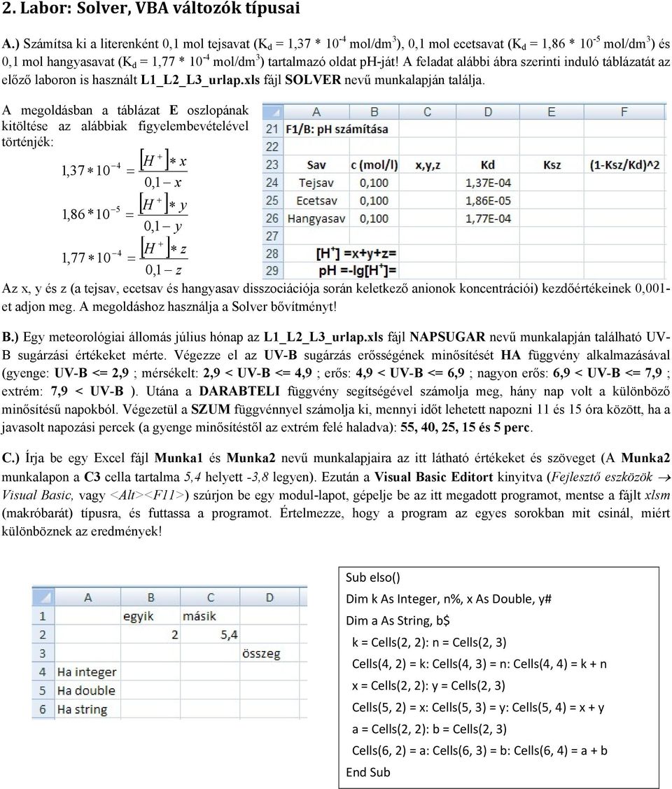 ph-ját! A feladat alábbi ábra szerinti induló táblázatát az előző laboron is használt L1_L_L3_urlap.xls fájl SOLVER nevű munkalapján találja.