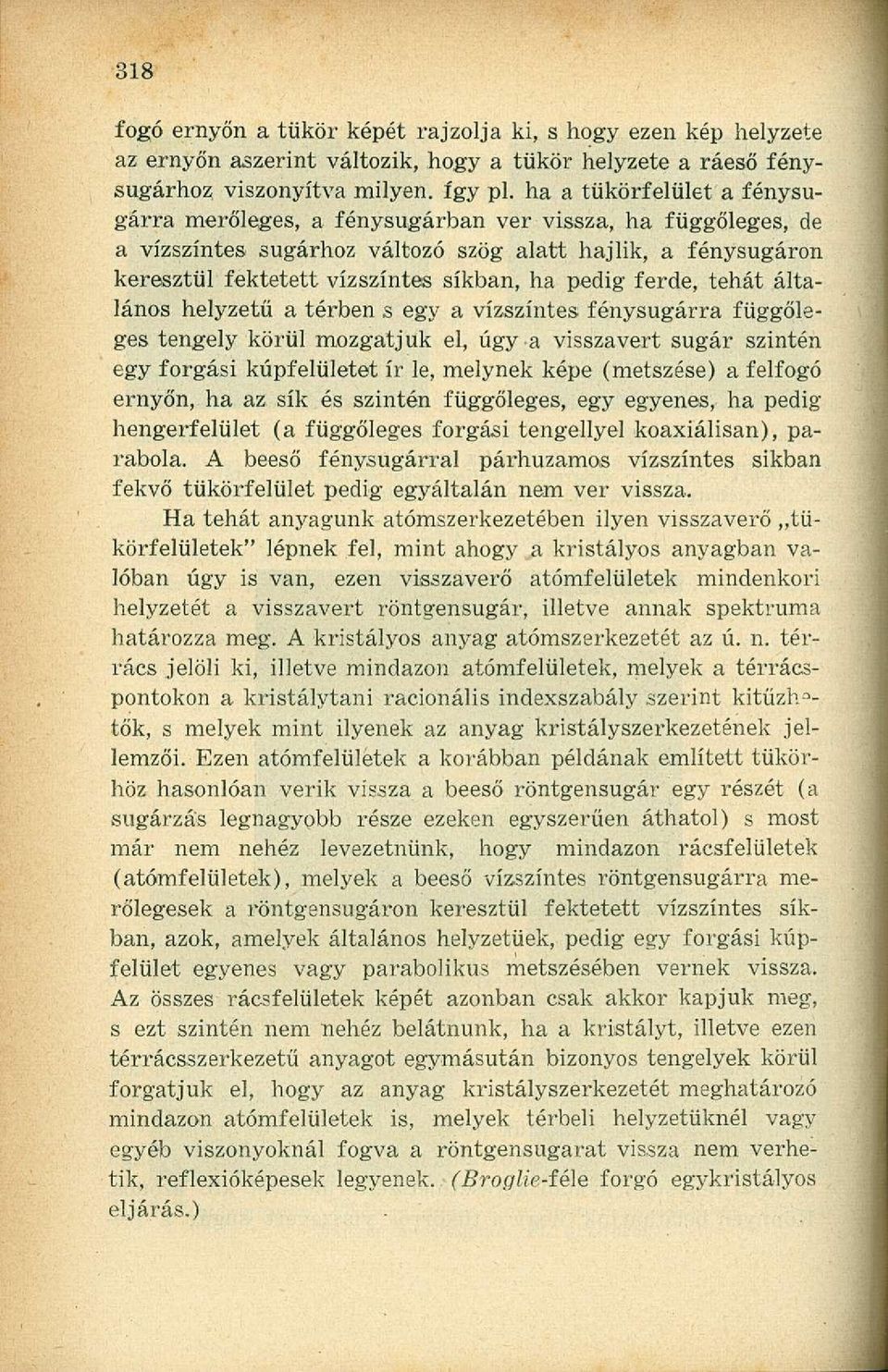 ferde, tehát általános helyzetű a térben s egy a vízszintes fénysugárra függőleges tengely körül mozgatjuk el, úgy a visszavert sugár szintén egy forgási kúpfelületet ír le, melynek képe (metszése) a