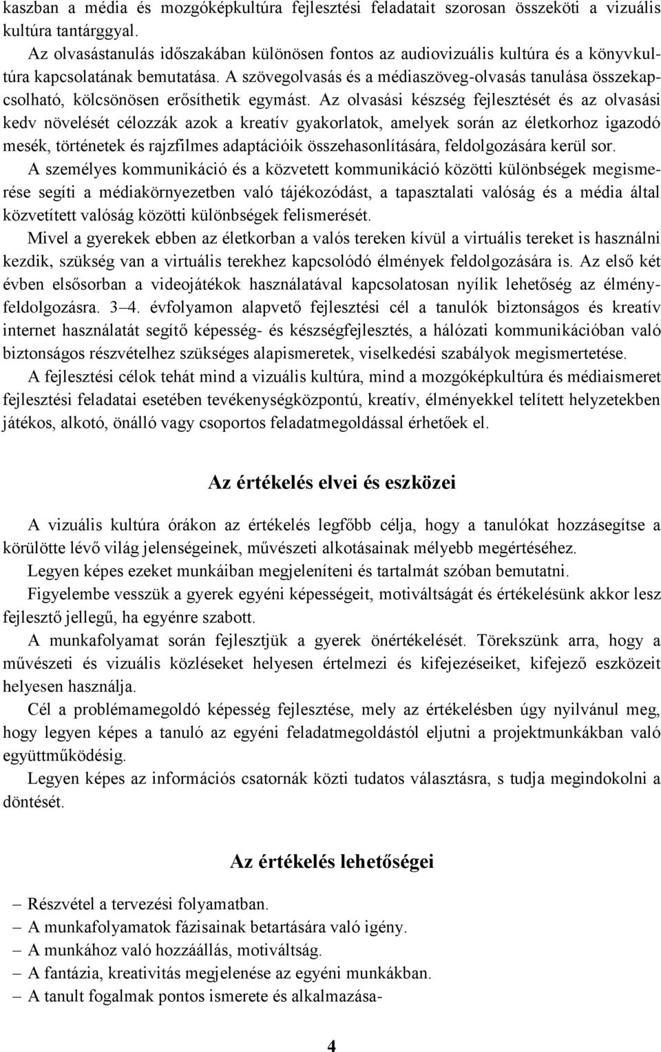 A szövegolvasás és a médiaszöveg-olvasás tanulása összekapcsolható, kölcsönösen erősíthetik egymást.