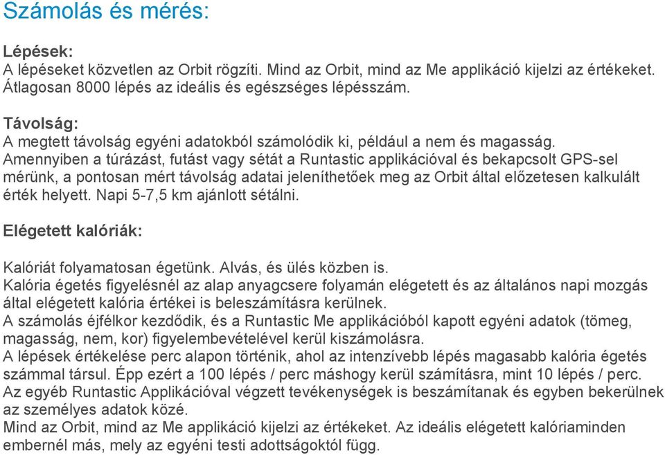 Amennyiben a túrázást, futást vagy sétát a Runtastic applikációval és bekapcsolt GPS-sel mérünk, a pontosan mért távolság adatai jeleníthetőek meg az Orbit által előzetesen kalkulált érték helyett.