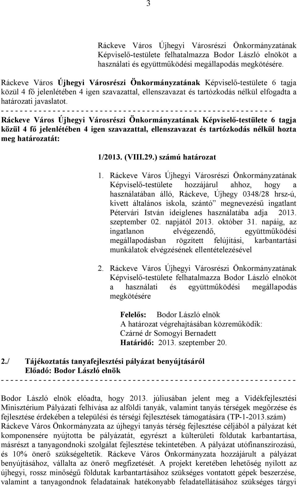 2013. szeptember 02. napjától 2013. október 31. napáig, az ingatlanon elvégezendő, együttműködési megállapodásban rögzített felújítási, karbantartási munkálatok elvégzésének ellentételezésével 2.