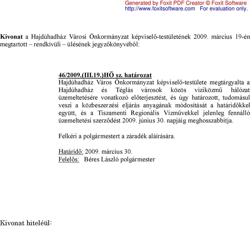 hálózat üzemeltetésére vonatkozó előterjesztést, és úgy határozott, tudomásul veszi a közbeszerzési eljárás anyagának