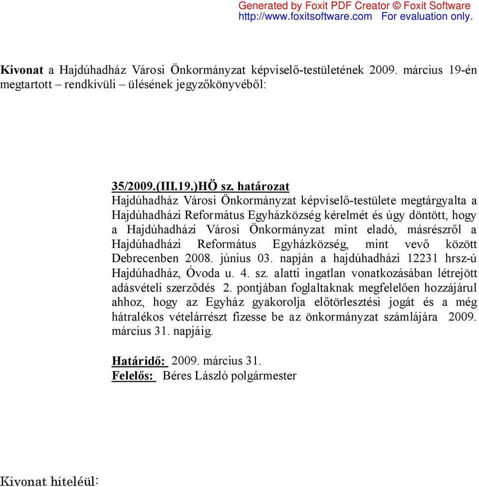 Önkormányzat mint eladó, másrészről a Hajdúhadházi Református Egyházközség, mint vevő között Debrecenben 2008. június 03.