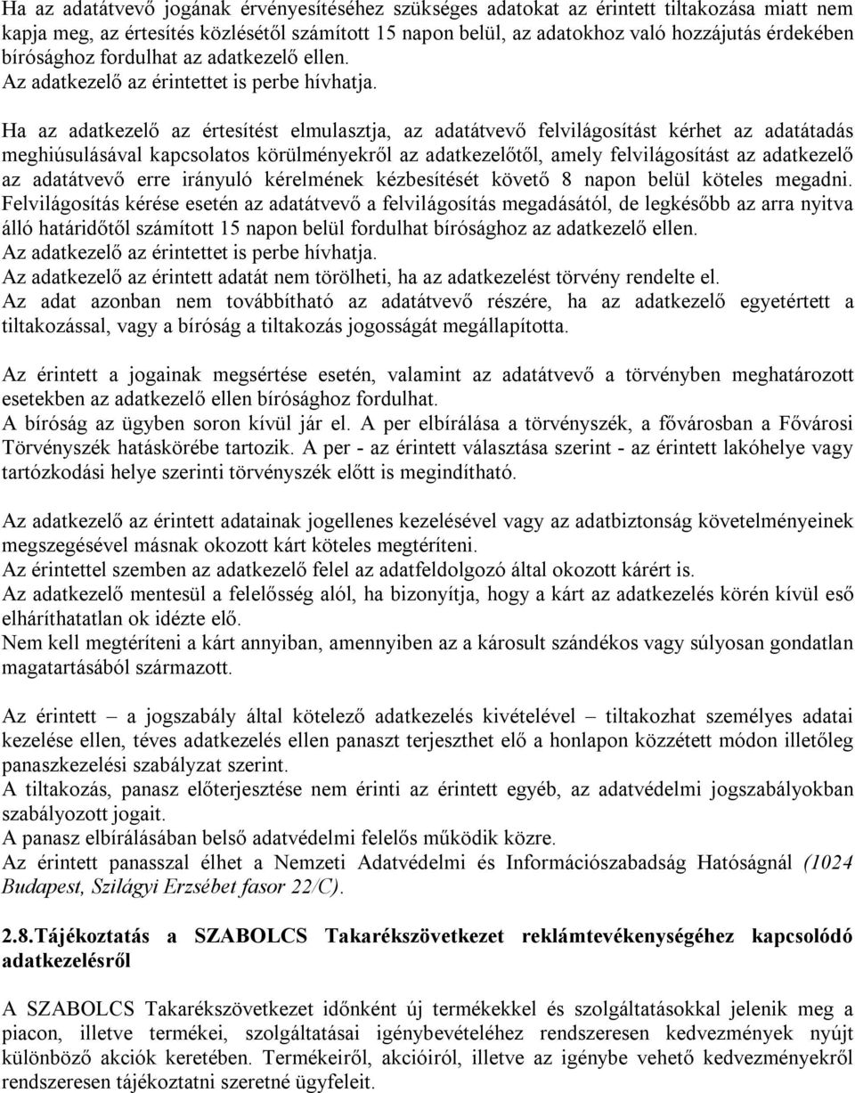 Ha az adatkezelő az értesítést elmulasztja, az adatátvevő felvilágosítást kérhet az adatátadás meghiúsulásával kapcsolatos körülményekről az adatkezelőtől, amely felvilágosítást az adatkezelő az