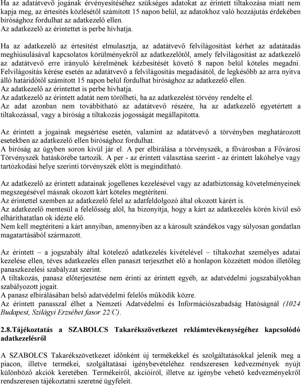 Ha az adatkezelő az értesítést elmulasztja, az adatátvevő felvilágosítást kérhet az adatátadás meghiúsulásával kapcsolatos körülményekről az adatkezelőtől, amely felvilágosítást az adatkezelő az